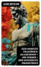 Gesammelte Tragödien: Agamemnon + Die Perser + Der gefesselte Prometheus