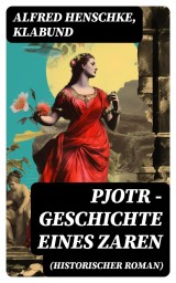 Pjotr - Geschichte eines Zaren (Historischer Roman)