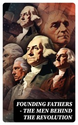 FOUNDING FATHERS - The Men Behind the Revolution
