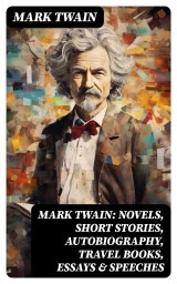 MARK TWAIN: Novels, Short Stories, Autobiography, Travel Books, Essays & Speeches