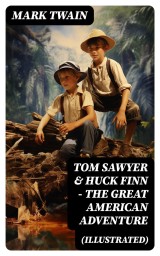 Tom Sawyer & Huck Finn - The Great American Adventure (Illustrated)