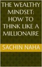 The Wealthy Mindset: How to Think Like a Millionaire