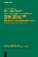 Kallimachos' ›Ektheosis Arsinoes‹ in der Tradition griechischer Herrscherenkomiastik