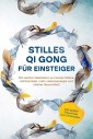 Stilles Qi Gong für Einsteiger: Mit sanfter Meditation zu innerer Stärke, Achtsamkeit, mehr Lebensenergie und starker Gesundheit - inkl. sanfter Traumreise zum Einschlafen