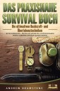 DAS PRAXISNAHE SURVIVAL BUCH: Die ultimativen Bushcraft- und Überlebenstechniken der Survivalexperten - Wie Sie sich auf jede Not- und Extremsituation bestens vorbereiten und diese souverän meistern