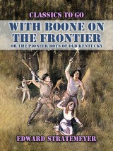 With Boone On The Frontier, Or The Pioneer Boys of Old Kentucky