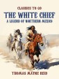 The White Chief, A Legend of Northern Mexico
