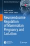 Neuroendocrine Regulation of Mammalian Pregnancy and Lactation