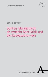 Schillers Moralästhetik als verfehlte Kant-Kritik und die ›Kalokagathia‹-Idee