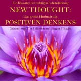 New Thought: Das große Hörbuch des Positiven Denkens