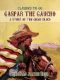 Gaspar the Gaucho, A Story of the Gran Chaco