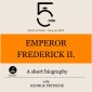 Emperor Frederick II.: A short biography