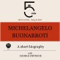 Michelangelo Buonarroti: A short biography