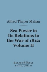 Sea Power in its Relations to the War of 1812, Volume 2 (Barnes & Noble Digital Library)