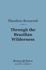 Through the Brazilian Wilderness (Barnes & Noble Digital Library)