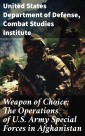 Weapon of Choice: The Operations of U.S. Army Special Forces in Afghanistan