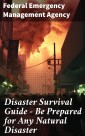 Disaster Survival Guide - Be Prepared for Any Natural Disaster