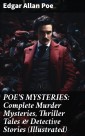 POE'S MYSTERIES: Complete Murder Mysteries, Thriller Tales & Detective Stories (Illustrated)