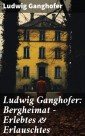 Ludwig Ganghofer: Bergheimat - Erlebtes & Erlauschtes