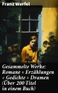 Gesammelte Werke: Romane + Erzählungen + Gedichte + Dramen (Über 200 Titel in einem Buch)