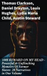 100$ REWARD ON MY HEAD - Powerful & Unflinching Memoirs Of Former Slaves: 28 Narratives in One Volume