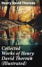 Collected Works of Henry David Thoreau (Illustrated)