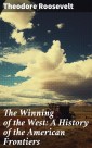 The Winning of the West: A History of the American Frontiers