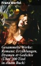 Gesammelte Werke: Romane, Erzählungen, Dramen & Gedichte (Über 200 Titel in einem Buch)