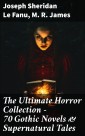 The Ultimate Horror Collection - 70 Gothic Novels & Supernatural Tales