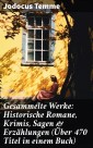 Gesammelte Werke: Historische Romane, Krimis, Sagen & Erzählungen (Über 470 Titel in einem Buch)