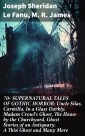 70+ SUPERNATURAL TALES OF GOTHIC HORROR: Uncle Silas, Carmilla, In a Glass Darkly, Madam Crowl's Ghost, The House by the Churchyard, Ghost Stories of an Antiquary, A Thin Ghost and Many More