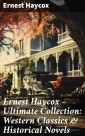 Ernest Haycox - Ultimate Collection: Western Classics & Historical Novels