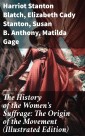 The History of the Women's Suffrage: The Origin of the Movement (Illustrated Edition)