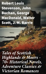 Tales of Scottish Highlands & Moors - 70+ Historical Novels, Adventure Classics & Victorian Romances