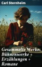 Gesammelte Werke: Bühnenwerke + Erzählungen + Romane