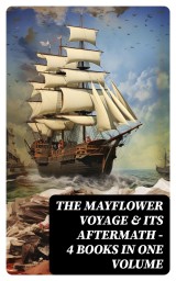 The Mayflower Voyage & Its Aftermath - 4 Books in One Volume
