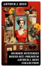 MURDER MYSTERIES Boxed Set: Premium Arthur J. Rees Collection