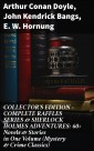 COLLECTOR'S EDITION - COMPLETE RAFFLES SERIES & SHERLOCK HOLMES ADVENTURES: 60+ Novels & Stories in One Volume (Mystery & Crime Classics)