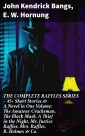 THE COMPLETE RAFFLES SERIES - 45+ Short Stories & A Novel in One Volume: The Amateur Cracksman, The Black Mask, A Thief in the Night, Mr. Justice Raffles, Mrs. Raffles, R. Holmes & Co.