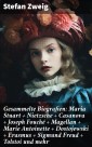 Gesammelte Biografien: Maria Stuart + Nietzsche + Casanova + Joseph Fouché + Magellan + Marie Antoinette + Dostojewski + Erasmus + Sigmund Freud + Tolstoi und mehr