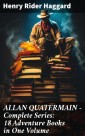 ALLAN QUATERMAIN - Complete Series: 18 Adventure Books in One Volume