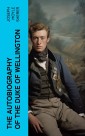 The Autobiography of the Duke of Wellington