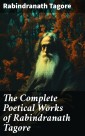 The Complete Poetical Works of Rabindranath Tagore