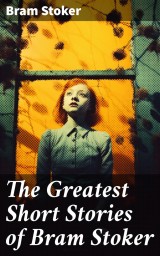 The Greatest Short Stories of Bram Stoker