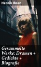 Gesammelte Werke: Dramen + Gedichte + Biografie