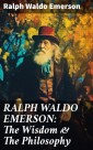 RALPH WALDO EMERSON: The Wisdom & The Philosophy