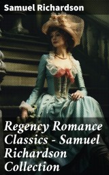 Regency Romance Classics - Samuel Richardson Collection