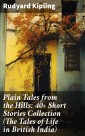 Plain Tales from the Hills: 40+ Short Stories Collection (The Tales of Life in British India)