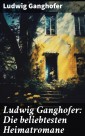 Ludwig Ganghofer: Die beliebtesten Heimatromane