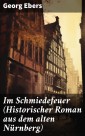 Im Schmiedefeuer (Historischer Roman aus dem alten Nürnberg)